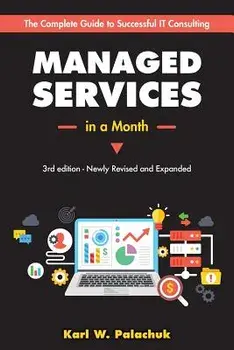 Managed Services in a Month: Build a Successful, Modern Computer Consulting Business in 30 Days, Paperback/Karl W. Palachuk