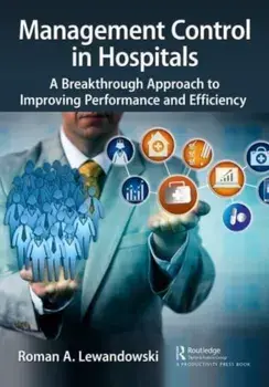 Management Control in Hospitals. A Breakthrough Approach to Improving Performance and Efficiency, Paperback/Roman A. Lewandowski