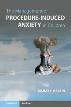 Management of Procedure-Induced Anxiety in Children, Paperback/Richard Martin