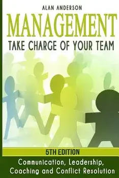 Management: Take Charge of Your Team: Communication, Leadership, Coaching and Conflict Resolution, Paperback/Alan Anderson