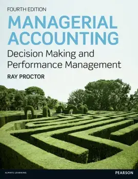 Managerial Accounting. Decision Making and Performance Improvement, 4 ed, Paperback/Ray Proctor