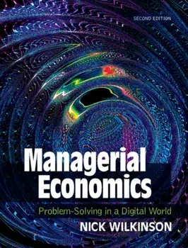 Managerial Economics. Problem-Solving in a Digital World, 2 Revised edition, Paperback/Nick Wilkinson