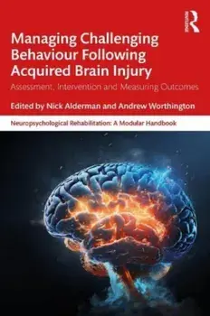 Managing Challenging Behaviour Following Acquired Brain Injury. Assessment, Intervention and Measuring Outcomes, Paperback/***