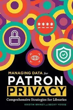 Managing Data for Patron Privacy: Comprehensive Strategies for Libraries, Paperback/Kristin Briney