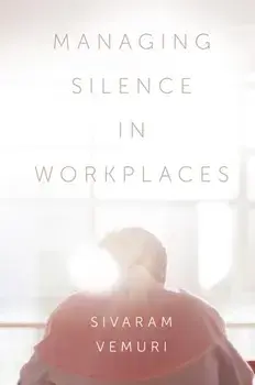 Managing Silence in Workplaces, Hardcover/Sivaram Vemuri