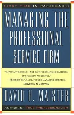 Managing the Professional Service Firm - David H. Maister