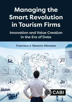 Managing the Smart Revolution in Tourism Firms. Innovation and Value Creation in the Era of Data, Paperback/***