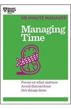 Managing Time (HBR 20-Minute Manager Series) - Harvard Business Review