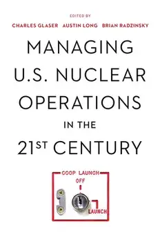Managing U.S. Nuclear Operations in the 21st Century, Paperback/Charles Glaser