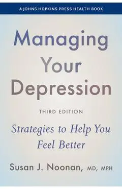 Managing Your Depression: Strategies to Help You Feel Better - Susan J. Noonan