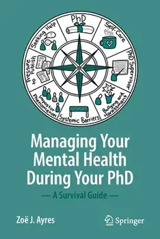 Managing Your Mental Health During Your PhD: A Survival Guide, Paperback/Zoë J. Ayres