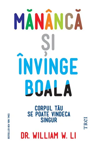 Mănâncă și învinge boala. Corpul tău se poate vindeca singur - William W. Li