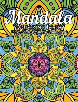 Mandala Coloring Book The World's Best Mandala Coloring Book: Adult Coloring Book Stress Relieving Mandalas Designs Patterns & So Much More Mandala .., Paperback/Coloring Lounge