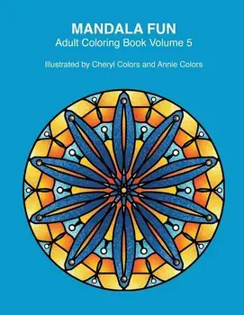 Mandala Fun Adult Coloring Book Volume 5: Mandala adult coloring books for relaxing colouring fun with #cherylcolors #anniecolors #angelacolorz/Annie Colors