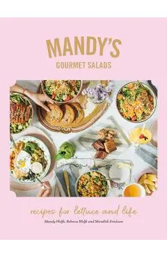 Mandy's Gourmet Salads: Recipes for Lettuce and Life - Mandy Wolfe