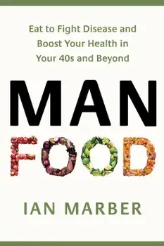 ManFood : The no-nonsense guide to improving your health and energy in your 40s and beyond/Ian Marber