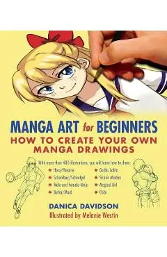 Manga Art for Beginners: How to Create Your Own Manga Drawings - Danica Davidson