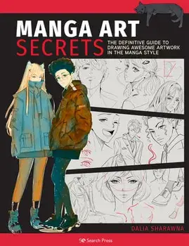 Manga Art Secrets: The Definitive Guide to Drawing Awesome Artwork in the Manga Style, Paperback/Dalia Sharawna