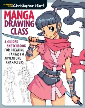 Manga Drawing Class. A Guided Sketchbook for Creating Fantasy & Adventure Characters, Paperback/Christopher Hart