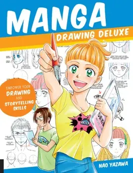 Manga Drawing Deluxe. Empower Your Drawing and Storytelling Skills, Paperback/Nao Yazawa
