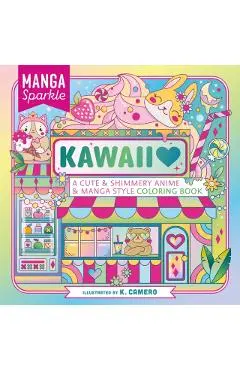 Manga Sparkle: Kawaii: A Cute & Shimmery Anime & Manga Style Coloring Book - K. Camero