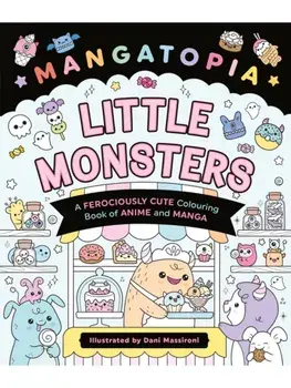 Mangatopia Little Monsters. A Ferociously Cute Colouring Book of Anime and Manga, Paperback/Daniela Massironi