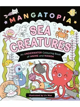 Mangatopia Sea Creatures. An Underwater Colouring Book of Anime and Manga, Paperback/Liv Wan