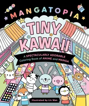 Mangatopia: Tiny Kawaii. A Spectacularly Adorable Coloring Book of Anime and Manga, Paperback/Liv Wan