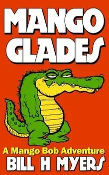 Mango Glades: A Mango Bob Adventure, Paperback/Bill H. Myers