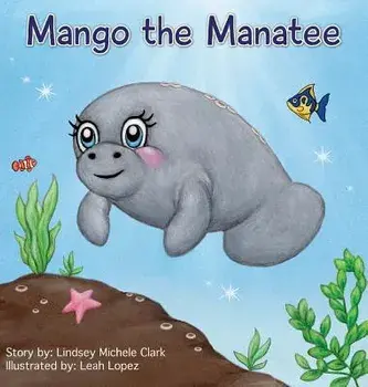 Mango the Manatee, Hardcover/Lindsey Michele Clark