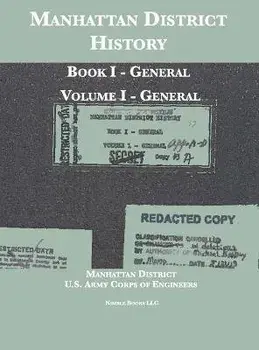 Manhattan District History: Book I - General; Volume I - General, Hardcover/***