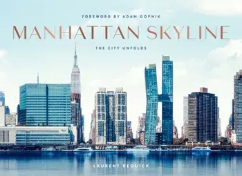 Manhattan Skyline. The City Unfolds, Hardback/Laurent Dequick