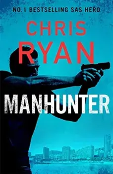 Manhunter. The explosive new thriller from the No.1 bestselling SAS hero, Hardback/Chris Ryan