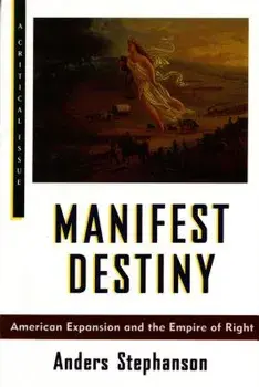 Manifest Destiny: American Expansion and the Empire of Right, Paperback/Anders Stephanson