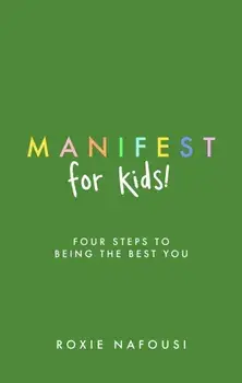 Manifest for Kids. FOUR STEPS TO BEING THE BEST YOU, Paperback/Roxie Nafousi