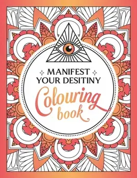 Manifest Your Destiny Colouring Book. A Mesmerizing Journey of Colour and Creativity, Paperback/Summersdale Publishers