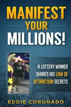 Manifest Your Millions!: A Lottery Winner Shares His Law of Attraction Secrets, Paperback/Eddie Coronado