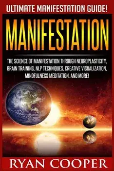 Manifestation: The Science of Manifestation Through Neuroplasticity, Brain Training, Nlp Techniques, Creative Visualization, Mindfuln, Paperback/Ryan Cooper
