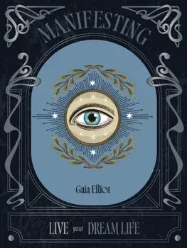 Manifesting. Live Your Dream Life, Hardback/Gaia Elliot