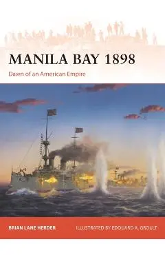 Manila Bay 1898: Dawn of an American Empire - Brian Lane Herder