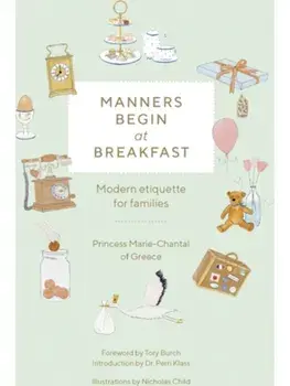 Manners Begin at Breakfast, Revised and Updated Edition. Modern Etiquette for Families, Hardback/Princess Marie-Chantal Of Greece