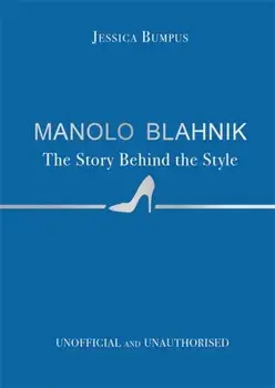 Manolo Blahnik: The Story Behind the Style, Hardback/Jessica Bumpus