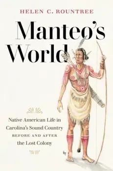 Manteo's World. Native American Life in Carolina's Sound Country before and after the Lost Colony, Paperback/Helen C. Rountree