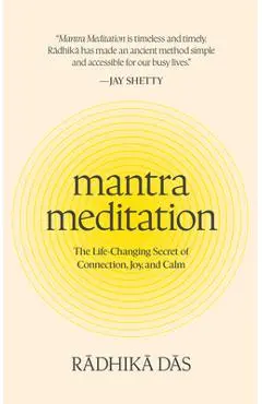 Mantra Meditation: The Life-Changing Secret of Connection, Joy, and Calm - Radhika Das