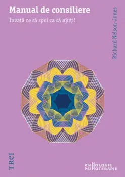 Manual de consiliere. Invata ce sa spui ca sa ajuti!/Richard Nelson-Jones
