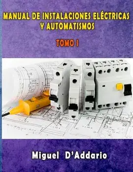 Manual de Instalaciones El ctricas Y Automatismos: Tomo I, Paperback/Miguel D'Addario