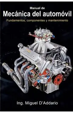 Manual de mec�nica del autom�vil: Fundamentos, componentes y mantenimiento - Miguel D'addario