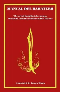 Manual del Baratero: or the Art of Handling the Navaja, the Knife and the Scissors of the Gypsies, Paperback/James Wran