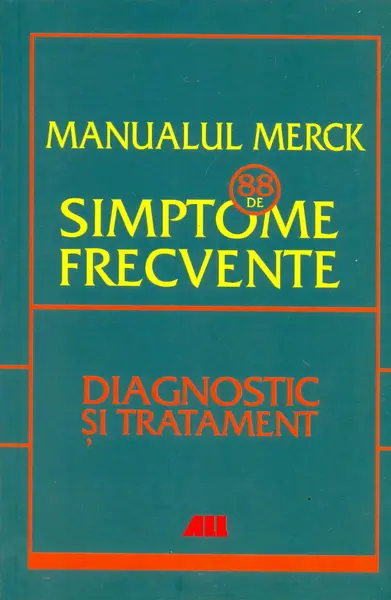 Manualul Merck - 88 de simptome frecvente. Diagnostic si tratament
