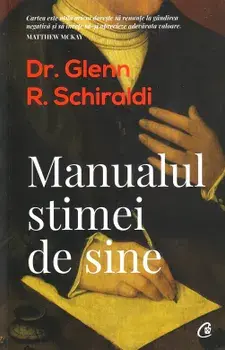 Manualul stimei de sine. Editia a II-a/Dr. Glenn R. Schiraldi